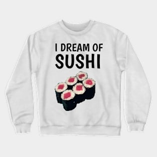 I dream of sushi Crewneck Sweatshirt